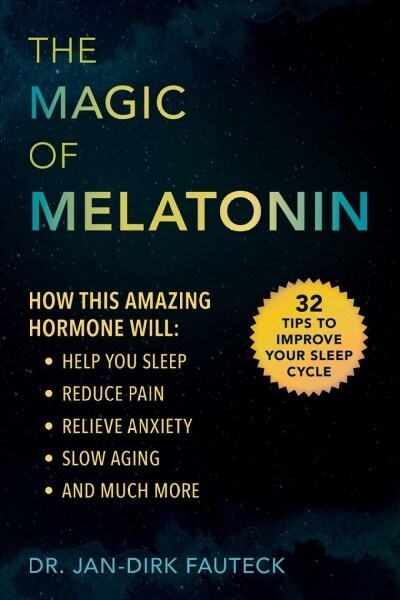 The Magic of Melatonin: How This Amazing Hormone Will Help You Sleep, Reduce Pain, Relieve Anxiety, Slow Aging, and Much More (Paperback)