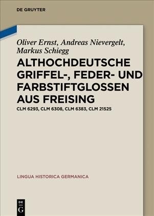 Althochdeutsche Griffel-, Feder- und Farbstiftglossen aus Freising (Hardcover)