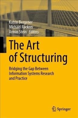 The Art of Structuring: Bridging the Gap Between Information Systems Research and Practice (Hardcover, 2019)