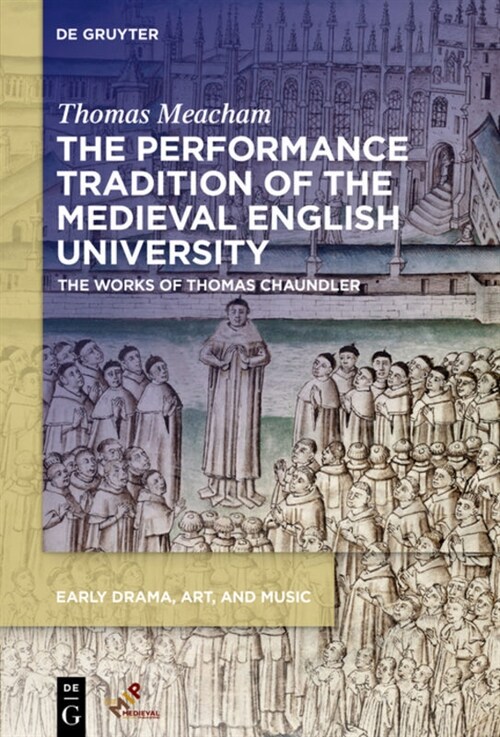 The Performance Tradition of the Medieval English University: The Works of Thomas Chaundler (Hardcover)