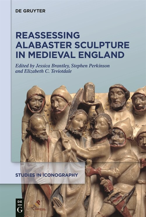 Reassessing Alabaster Sculpture in Medieval England (Hardcover)