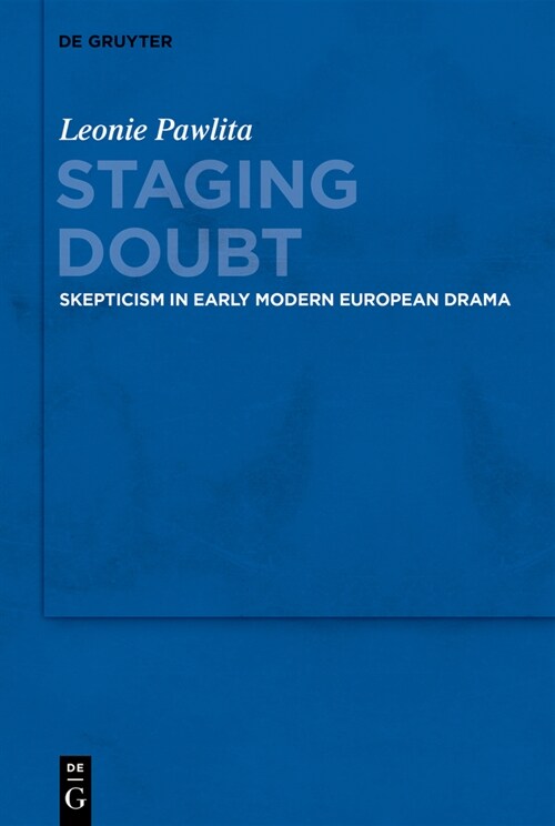 Staging Doubt: Skepticism in Early Modern European Drama (Hardcover)