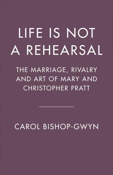 Art and Rivalry: The Marriage of Mary and Christopher Pratt (Hardcover)