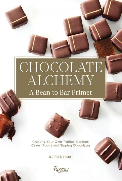 Chocolate Alchemy: A Bean-To-Bar Primer (Hardcover)