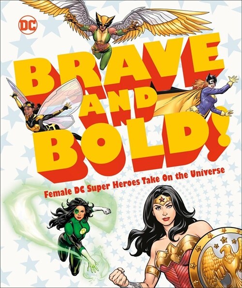DC Brave and Bold!: Female DC Super Heroes Take on the Universe (Hardcover)