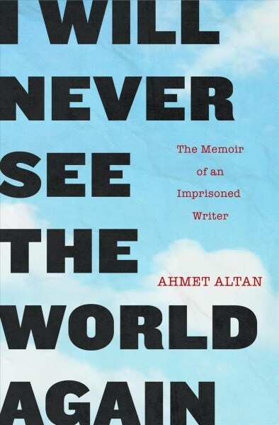 I Will Never See the World Again: The Memoir of an Imprisoned Writer (Paperback)