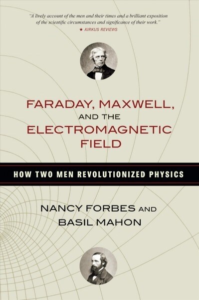 Faraday, Maxwell, and the Electromagnetic Field: How Two Men Revolutionized Physics (Paperback)