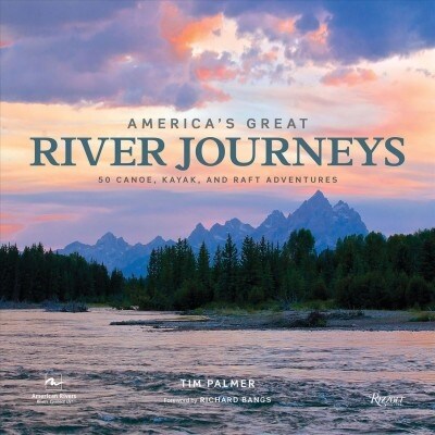 Americas Great River Journeys: 50 Canoe, Kayak, and Raft Adventures (Hardcover)