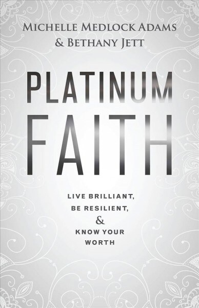 Platinum Faith: Live Brilliant, Be Resilient, & Know Your Worth (Paperback)