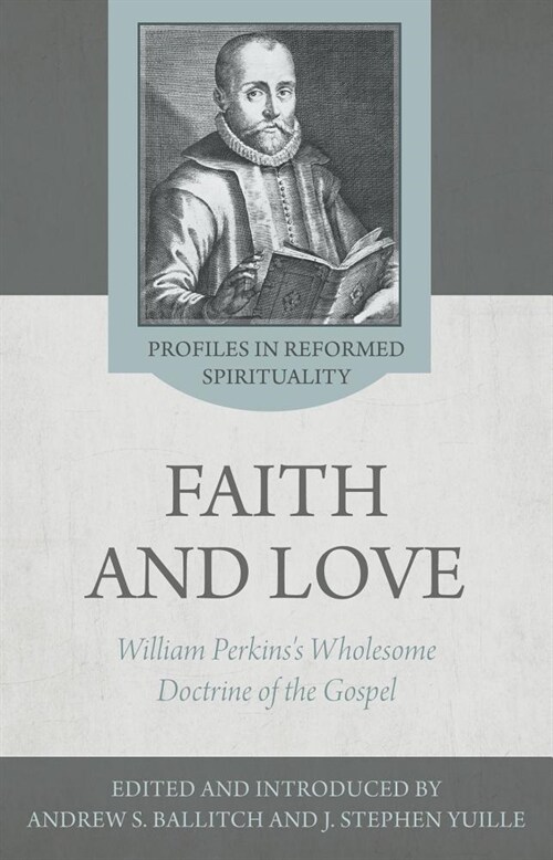 The Wholesome Doctrine of the Gospel: Faith and Love in the Writings of William Perkins (Paperback)