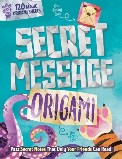 Secret Message Origami: Pass Secret Notes That Only Your Friends Can Read! [With 120 Origami Sheets] (Paperback)
