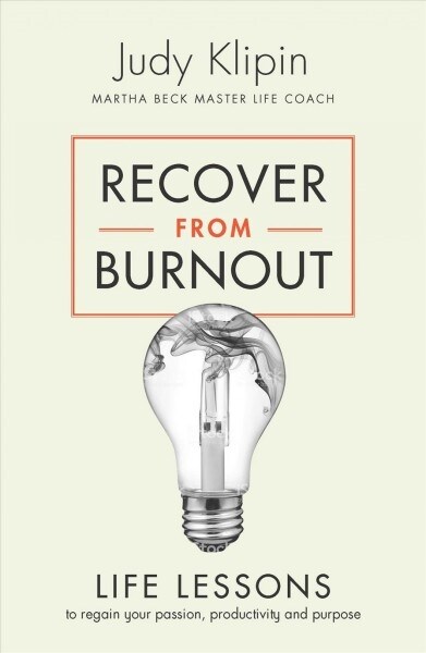 Recover from Burnout: Life Lessons to Regain Your Passion and Purpose (Paperback)