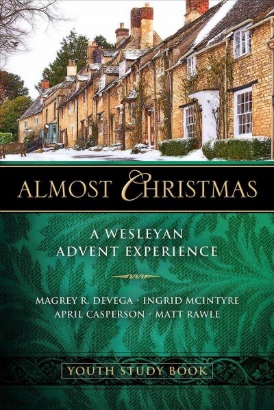 Almost Christmas Youth Study Book: A Wesleyan Advent Experience (Paperback)