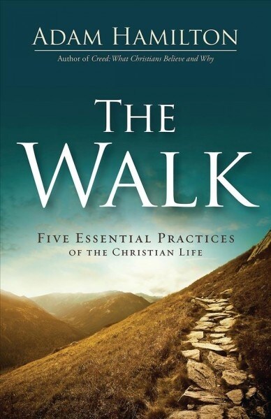 The Walk: Five Essential Practices of the Christian Life (Hardcover)