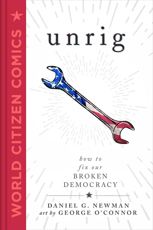 Unrig: How to Fix Our Broken Democracy (Hardcover)