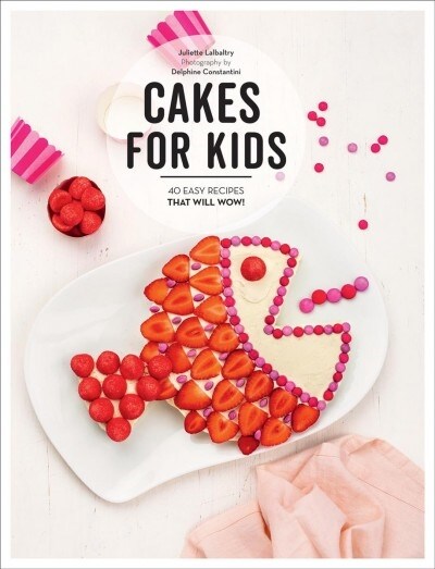 Cakes for Kids: 40 Easy Recipes That Will Wow! (Hardcover)