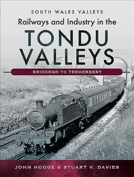 Railways and Industry in the Tondu Valleys : Bridgend to Treherbert (Hardcover)