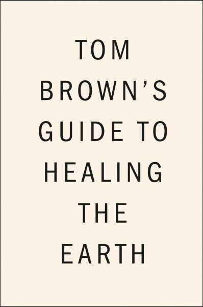 Tom Browns Guide to Healing the Earth (Paperback)