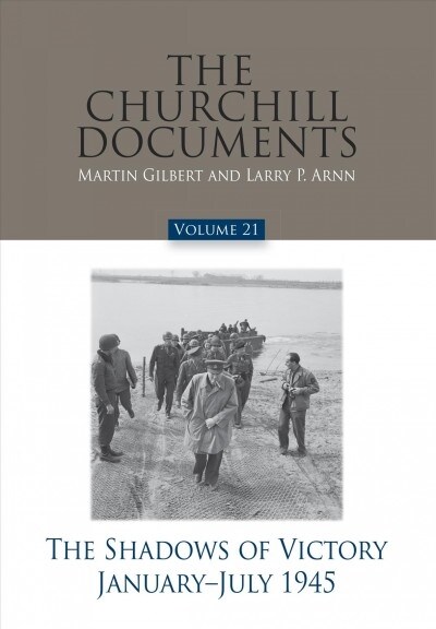 The Churchill Documents, Volume 21, the Shadows of Victory, January-July 1945 (Hardcover)