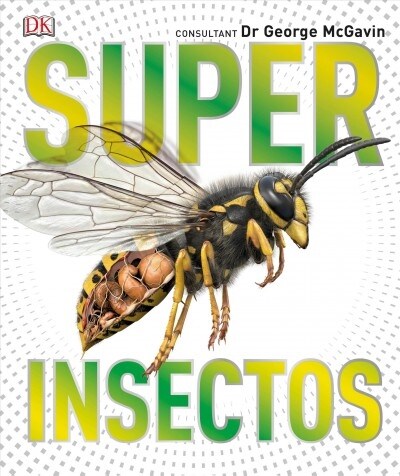 Super Insectos (Super Bug Encyclopedia): Los Insectos M? Grandes, R?idos, Mortales Y Espeluznantes (Hardcover)