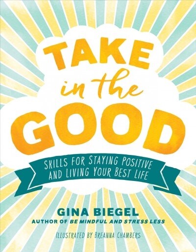 Take in the Good: Skills for Staying Positive and Living Your Best Life (Paperback)