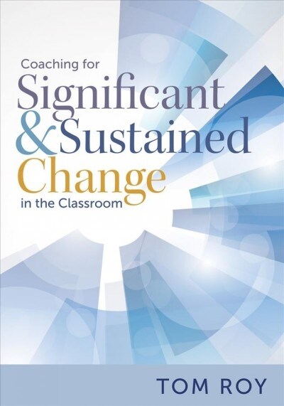 Coaching for Significant and Sustained Change in the Classroom: (a 5-Step Instructional Coaching Model for Making Real Improvements) (Paperback)