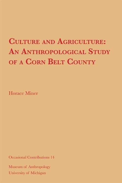 Culture and Agriculture: An Anthropological Study of a Corn Belt County Volume 14 (Paperback)