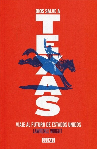 Dios Salve A Texas: Viaje al Futuro de Estados Unidos = God Save Texas (Paperback)