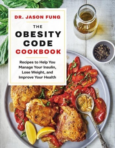 The Obesity Code Cookbook: Recipes to Help You Manage Insulin, Lose Weight, and Improve Your Health (Hardcover)