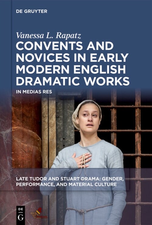 Convents and Novices in Early Modern English Dramatic Works: In Medias Res (Hardcover)