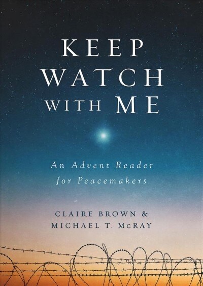 Keep Watch with Me: An Advent Reader for Peacemakers (Paperback)