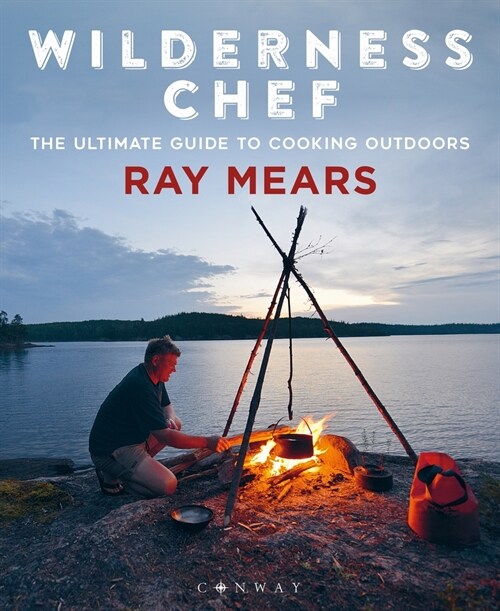 Wilderness Chef : The Ultimate Guide to Cooking Outdoors (Paperback)