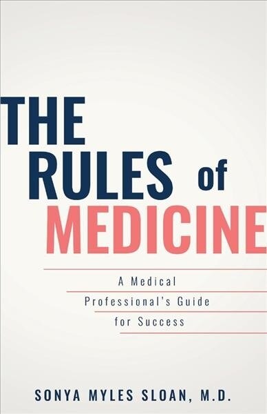 The Rules of Medicine: A Medical Professionals Guide for Success Volume 1 (Paperback)