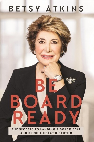 Be Board Ready: The Secrets to Landing a Board Seat and Being a Great Director (Paperback)