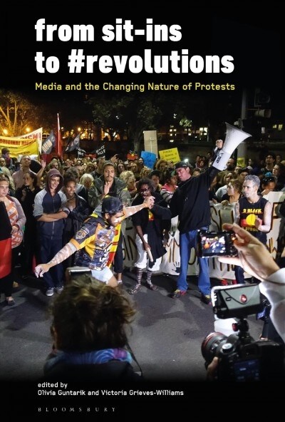 From Sit-Ins to #revolutions: Media and the Changing Nature of Protests (Hardcover)