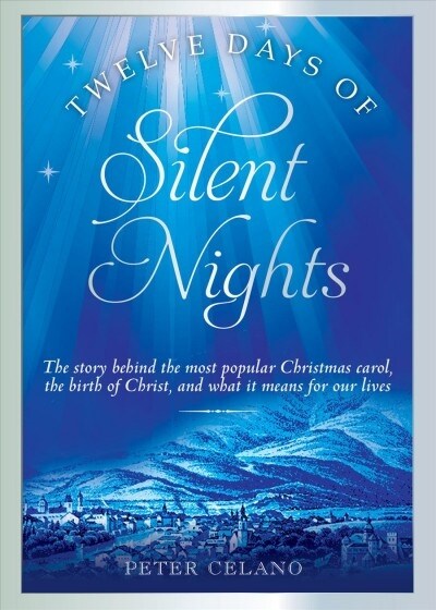 Twelve Days of Silent Nights: The Story Behind the Most Popular Christmas Carol, the Birth of Christ, and What It Means for Our Lives (Hardcover)