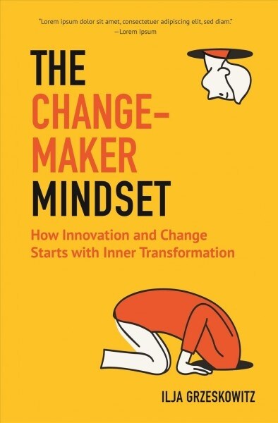 The Changemaker Mindset: How Innovation and Change Start with Inner Transformation (Paperback)