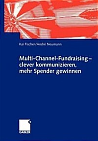 Multi-Channel-Fundraising -- Clever Kommunizieren, Mehr Spender Gewinnen (Paperback, 2003)