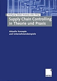 Supply Chain Controlling in Theorie Und Praxis: Aktuelle Konzepte Und Unternehmensbeispiele (Paperback, 2003)