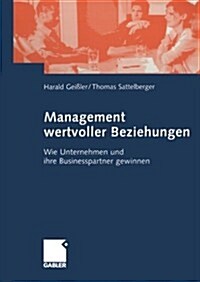 Management Wertvoller Beziehungen: Wie Unternehmen Und Ihre Businesspartner Gewinnen (Paperback, 2003)