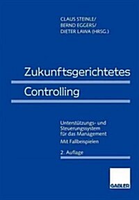 Zukunftsgerichtetes Controlling: Unterst?zungs- Und Steuerungssystem F? Das Management (Paperback, 2, Softcover Repri)