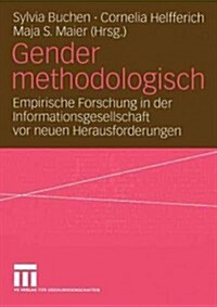 Gender Methodologisch: Empirische Forschung in Der Informationsgesellschaft VOR Neuen Herausforderungen (Paperback, 2004)