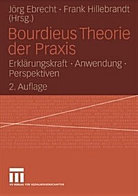 Bourdieus Theorie Der Praxis: Erkl?ungskraft - Anwendung - Perspektiven (Paperback, 2, 2., Durchges. A)