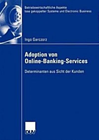 Adoption Von Online-Banking-Services: Determinanten Aus Sicht Der Kunden (Paperback, 2004)
