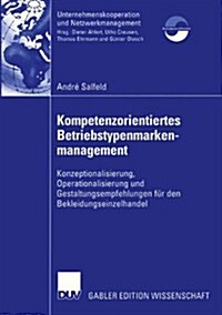 Kompetenzorientiertes Betriebstypenmarkenmanagement: Konzeptionalisierung, Operationalisierung Und Gestaltungsempfehlungen F? Den Bekleidungseinzelha (Paperback, 2003)