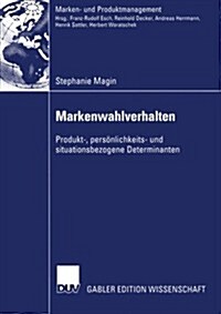 Markenwahlverhalten: Produkt-, Pers?lichkeits- Und Situationsbezogene Determinanten (Paperback, 2004)