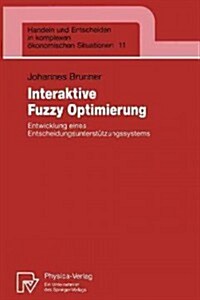 Interaktive Fuzzy Optimierung: Entwicklung Eines Entscheidungsunterst?zungssystems (Paperback)