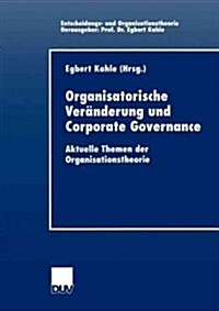 Organisatorische Ver?derung Und Corporate Governance: Aktuelle Themen Der Organisationstheorie (Paperback, 2002)