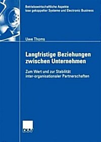 Langfristige Beziehungen Zwischen Unternehmen: Zum Wert Und Zur Stabilit? Inter-Organisationaler Partnerschaften (Paperback, 2003)