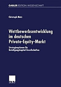 Wettbewerbsentwicklung Im Deutschen Private-Equity-Markt: Strategieoptionen F? Beteiligungskapital-Gesellschaften (Paperback, 2002)